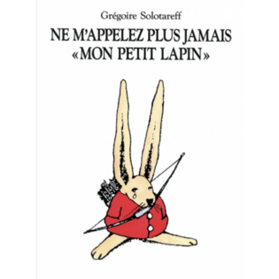 NE M'APPELEZ PLUS JAMAIS MON PETIT LAPIN