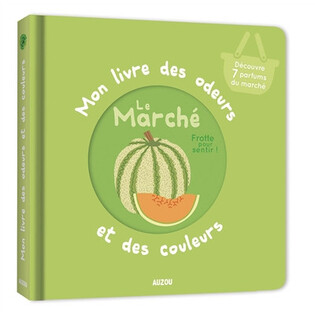 Le marché  - Mon livre des odeurs et des couleurs
