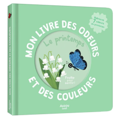 Mon livre des odeurs et des couleurs : Le printemps. AUZOU