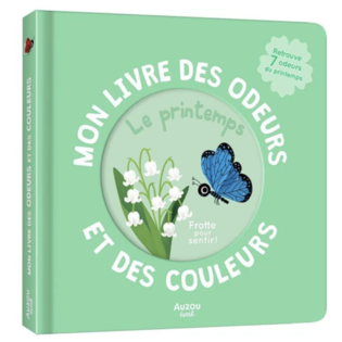 Mon livre des odeurs et des couleurs : Le printemps. AUZOU